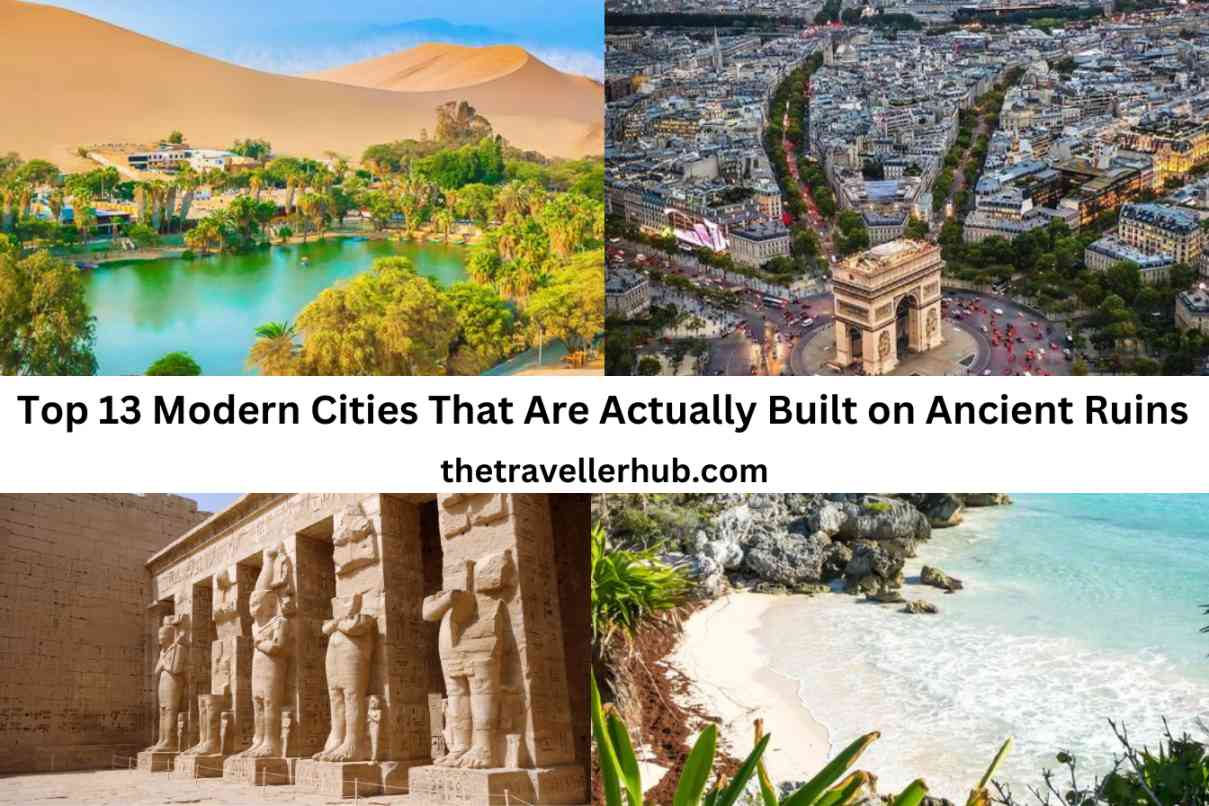 Top 13 Modern Cities That Are Actually Built on Ancient Ruins